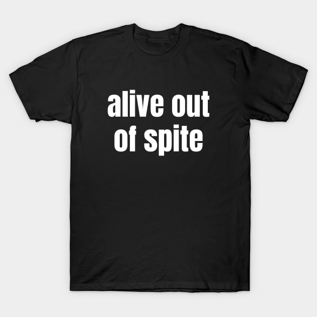 Alive Out Of Spite | Mental Health Awareness Day T-Shirt by WaBastian